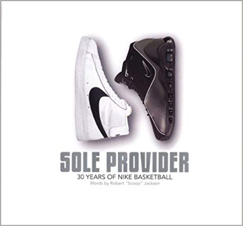 Sole Provider - Thirty Years of Nike Basketball  by Nike Book